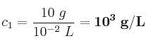 c_1 = \frac{10\ g}{10^{-2}\ L} = \bf 10^3\ g/L