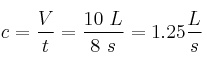 c = \frac{V}{t} = \frac{10\ L}{8\ s} = 1.25\frac{L}{s}