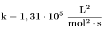 \bf k = 1,31\cdot 10^5\ \frac{L^2}{mol^2\cdot s}