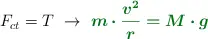 F_{ct} = T\ \to\ \color[RGB]{2,112,20}{\bm{m\cdot \frac{v^2}{r} = M\cdot g}}