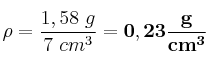 \rho = \frac{1,58\ g}{7\ cm^3} = \bf 0,23\frac{g}{cm^3}