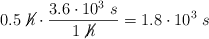 0.5\ \cancel{h}\cdot \frac{3.6\cdot 10^3\ s}{1\ \cancel{h}}  = 1.8\cdot 10^3\ s