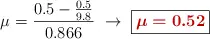 \mu = \frac{0.5 - \frac{0.5}{9.8}}{0.866}\ \to\ \fbox{\color[RGB]{192,0,0}{\bm{\mu = 0.52}}}