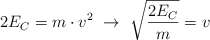 2E_C  = m\cdot v^2\ \to\ \sqrt{\frac{2E_C}{m}} = v