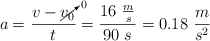 a = \frac{v - \cancelto{0}{v_0}}{t} = \frac{16\ \frac{m}{s}}{90\ s} = 0.18\ \frac{m}{s^2}