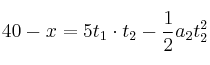 40 - x = 5t_1\cdot t_2 - \frac{1}{2}a_2t_2^2