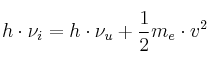 h\cdot \nu_i = h\cdot \nu_u + \frac{1}{2}m_e\cdot v^2