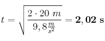 t = \sqrt{\frac{2\cdot 20\ m}{9,8\frac{m}{s^2}}} = \bf 2,02\ s