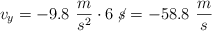 v_y = -9.8\ \frac{m}{s\cacel{^2}}\cdot 6\ \cancel{s} = -58.8\ \frac{m}{s}