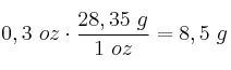 0,3\ oz\cdot \frac{28,35\ g}{1\ oz} = 8,5\ g