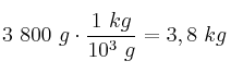 3\ 800\ g\cdot \frac{1\ kg}{10^3\ g} = 3,8\ kg