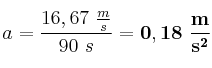 a = \frac{16,67\ \frac{m}{s}}{90\ s} = \bf 0,18\ \frac{m}{s^2}