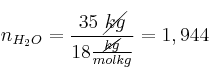 n_{H_2O} = \frac{35\ \cancel{kg}}{18\frac{\cancel{kg}}{molkg}} = 1,944