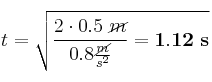 t = \sqrt{\frac{2\cdot 0.5\ \cancel{m}}{0.8\frac{\cancel{m}}{s^2}} = \bf 1.12\ s