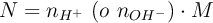 N = n_{H^+}\ (o\ n_{OH^-})\cdot M