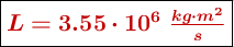 \fbox{\color[RGB]{192,0,0}{\bm{L = 3.55\cdot 10^6\ \frac{kg\cdot m^2}{s}}}}