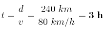 t = \frac{d}{v} = \frac{240\ km}{80\ km/h} = \bf 3\ h