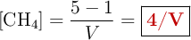 [\ce{CH4}] = \frac{5 - 1}{V} = \fbox{\color[RGB]{192,0,0}{\bf 4/V}}