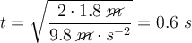 t = \sqrt{\frac{2\cdot 1.8\ \cancel{m}}{9.8\ \cancel{m}\cdot s^{-2}}} = 0.6\ s