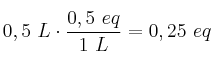 0,5\ L\cdot \frac{0,5\ eq}{1\ L} = 0,25\ eq