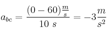 a_{bc} = \frac{(0 - 60)\frac{m}{s}}{10\ s} = -3\frac{m}{s^2}