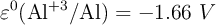 \varepsilon^0(\ce{Al^{+3}/Al}) = -1.66\ V