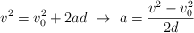 v^2 = v_0^2 + 2ad\ \to\ a = \frac{v^2 - v_0^2}{2d}