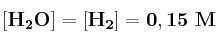 \bf [H_2O] = [H_2] = 0,15\ M