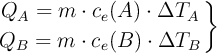 \left Q_A = m\cdot c_e(A)\cdot \Delta T_A \atop Q_B = m\cdot c_e(B)\cdot \Delta T_B \right \}