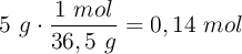 5\ g\cdot \frac{1\ mol}{36,5\ g} = 0,14\ mol