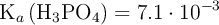 \ce{K_a (H3PO4)} = 7.1\cdot 10^{-3}