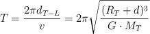 T = \frac{2\pi d_{T-L}}{v}  = 2\pi \sqrt{\frac{(R_T + d)^3}{G\cdot M_T}}