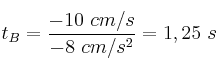 t_B = \frac{-10\ cm/s}{-8\ cm/s^2} = 1,25\ s