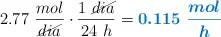 2.77\ \frac{mol}{\cancel{dia}}\cdot \frac{1\ \cancel{dia}}{24\ h} = \color[RGB]{0,112,192}{\bm{0.115\ \frac{mol}{h}}}