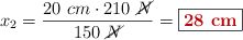 x_2 = \frac{20\ cm\cdot 210\ \cancel{N}}{150\ \cancel{N}} = \fbox{\color[RGB]{192,0,0}{\bf 28\ cm}}
