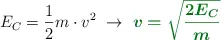 E_C = \frac{1}{2}m\cdot v^2\ \to\ \color[RGB]{2,112,20}{\bm{v = \sqrt{\frac{2E_C}{m}}}}