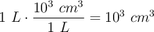 1\ L\cdot \frac{10^3\ cm^3}{1\ L} = 10^3\ cm^3