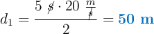 d_1 = \frac{5\ \cancel{s}\cdot 20\ \frac{m}{\cancel{s}}}{2} = \color[RGB]{0,112,192}{\bf 50\ m}