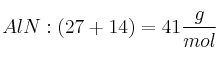 AlN: (27 + 14) = 41\frac{g}{mol}