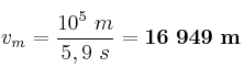 v_m = \frac{10^5\ m}{5,9\ s} = \bf 16\ 949\ m
