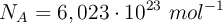 N_A = 6,023\cdot 10^{23}\ mol^{-1}