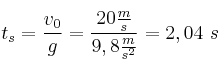 t_s = \frac{v_0}{g} = \frac{20\frac{m}{s}}{9,8\frac{m}{s^2}} = 2,04\ s