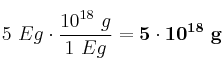 5\ Eg\cdot \frac{10^{18}\ g}{1\ Eg} = \bf 5\cdot 10^{18}\ g