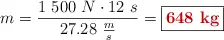 m = \frac{1\ 500\ N\cdot 12\ s}{27.28\ \frac{m}{s}} = \fbox{\color[RGB]{192,0,0}{\bf 648\ kg}}