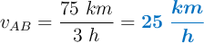 v_{AB} = \frac{75\ km}{3\ h} = \color[RGB]{0,112,192}{\bm{25\ \frac{km}{h}}}