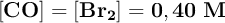 \bf [CO] = [Br_2] = 0,40\ M