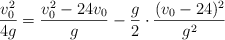 \frac{v_0^2}{4g}  = \frac{v_0^2 - 24v_0}{g} - \frac{g}{2}\cdot \frac{(v_0 - 24)^2}{g^2}