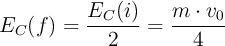 E_C(f) = \frac{E_C(i)}{2} = \frac{m\cdot v_0}{4}