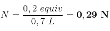 N = \frac{0,2\ equiv}{0,7\ L} = \bf 0,29\ N