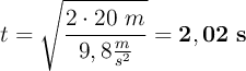 t = \sqrt{\frac{2\cdot 20\ m}{9,8\frac{m}{s^2}}} = \bf 2,02\ s